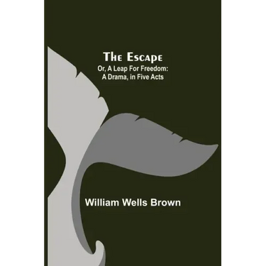The Escape; Or, A Leap For Freedom: A Drama, in Five Acts
