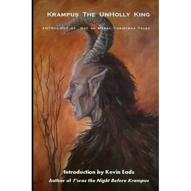 Krampus the UnHolly King: Anthology of Not So Merry Christmas Tales