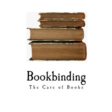 Bookbinding: The Care of Books