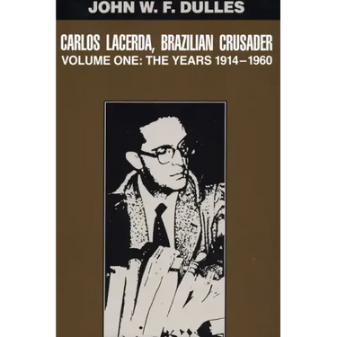 Carlos Lacerda, Brazilian Crusader: Volume I: The Years 1914-1960 Volume 1