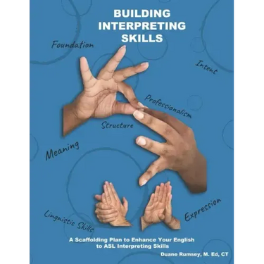 Building Interpreting Skills: A Scaffolding Plan to Enhance Your English to ASL Interpreting Qualifications