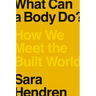 What Can a Body Do?: How We Meet the Built World