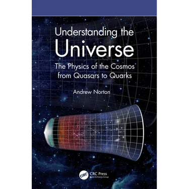 Understanding the Universe: The Physics of the Cosmos from Quasars to Quarks