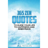 365 Zen Quotes to Guide Your Life to Happiness and Inner Peace