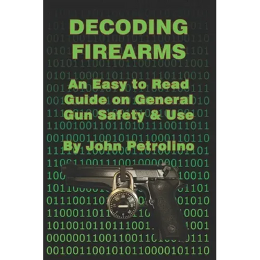 Decoding Firearms: An Easy to Read Guide on General Gun Safety & Use
