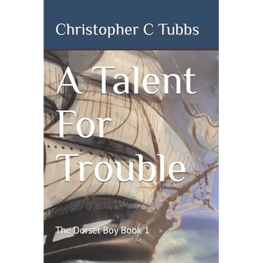 A Talent For Trouble: The Dorset Boy Book 1