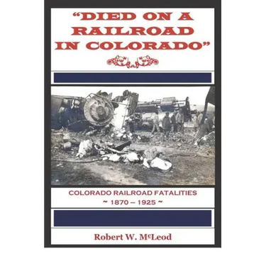 "Died on a Railroad in Colorado": Colorado Railroad Fatalities 1870 ? 1925