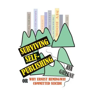 Surviving Self-Publishing: or Why Ernest Hemingway Committed Suicide