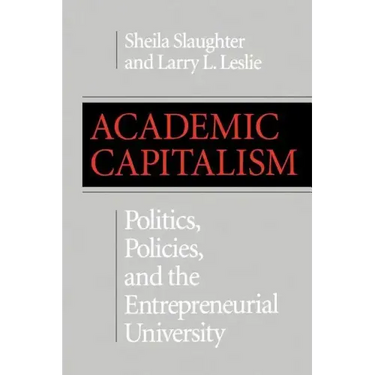Academic Capitalism: Politics, Policies, and the Entrepreneurial University