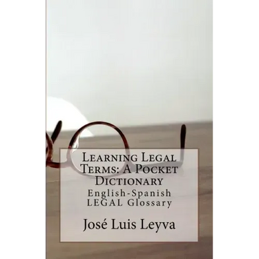Learning Legal Terms: A Pocket Dictionary: English-Spanish LEGAL Glossary