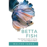 Betta Fish: The Simple Guide to Caring for Your Magical Betta