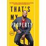 That's My Property: How Purpose Turned a Chicago Gang Member Into an Apartment Investor & How You Can Become One Too