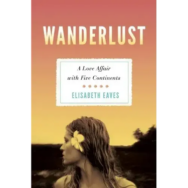 Wanderlust: A Love Affair with Five Continents