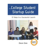 The College Student Startup Guide: 12 Steps To Building a Successful College Startup