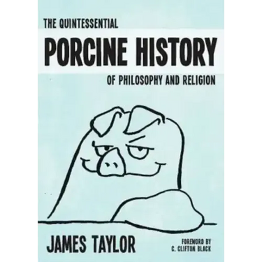 The Quintessential Porcine History of Philosophy and Religion