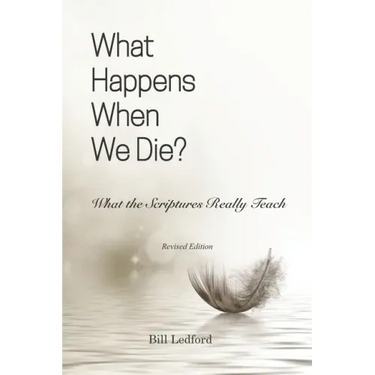 What Happens When We Die?: What the Scriptures Really Teach