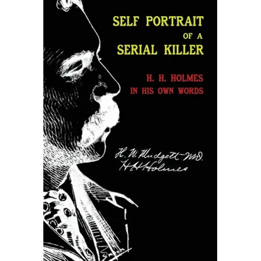 Self Portrait of a Serial Killer: H. H. Holmes in His Own Words