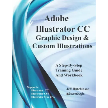 Adobe Illustrator CC - Graphic Design & Custom Illustrations: Supports CS6 and CC