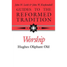Guides to the Reformed Tradition: Worship: That is Reformed According to Scripture