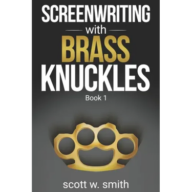 Screenwriting with Brass Knuckles: Book 1