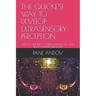 The Quickest Way to Develop Extrasensory Perception: Remote Viewing - Clairvoyance - Second Sight Training Manual