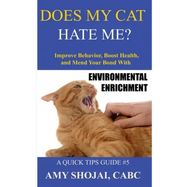Does My Cat Hate Me?: Improve Behavior, Boost Health, and Mend Your Bond with Environmental Enrichment