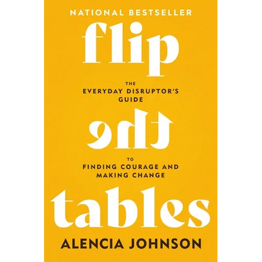 Flip the Tables: The Everyday Disruptor's Guide to Finding Courage and Making Change