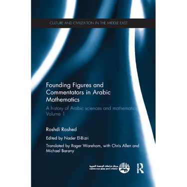 Founding Figures and Commentators in Arabic Mathematics: A History of Arabic Sciences and Mathematics Volume 1