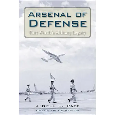 Arsenal of Defense: Fort Worth's Military Legacy
