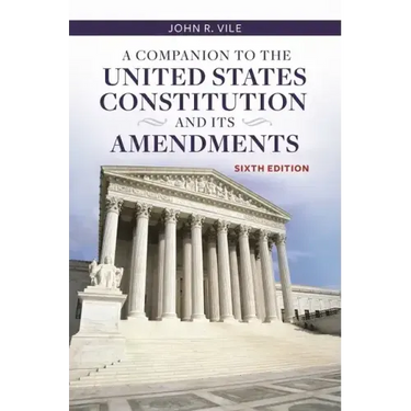 A Companion to the United States Constitution and Its Amendments
