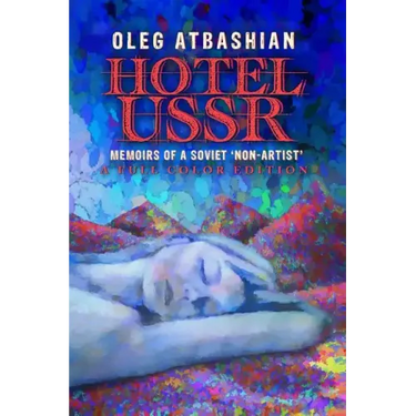Hotel USSR: Memoirs of a Soviet 'Non-Artist' (full color edition)