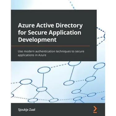Azure Active Directory for Secure Application Development: Use modern authentication techniques to secure applications in Azure