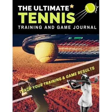 The Ultimate Tennis Training and Game Journal: Record and Track Your Training Game and Season Performance: Perfect for Kids and Teen's: 8.5 x 11-inch
