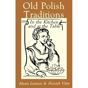 Old Polish Traditions in the Kitchen and at the Table