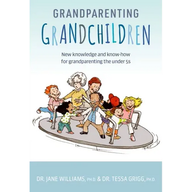 Grandparenting Grandchildren: New Knowledge and Know-How for Grandparenting the Under 5's