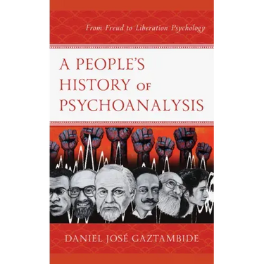 A People's History of Psychoanalysis: From Freud to Liberation Psychology