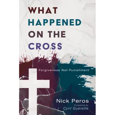 What Happened on the Cross: Forgiveness Not Punishment