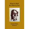 What-Is Shall Be What-Is-Not