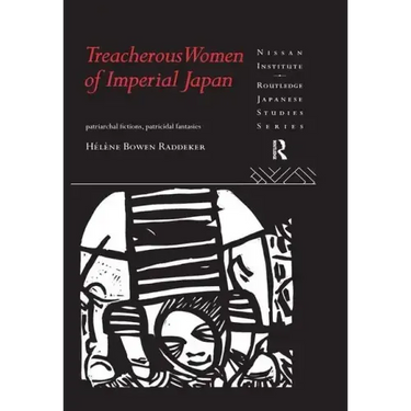 Treacherous Women of Imperial Japan: Patriarchal Fictions, Patricidal Fantasies