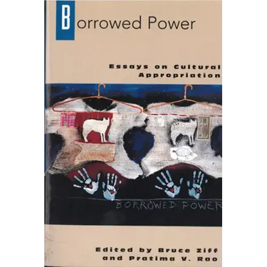 Borrowed Power: Essays on Cultural Appropriation