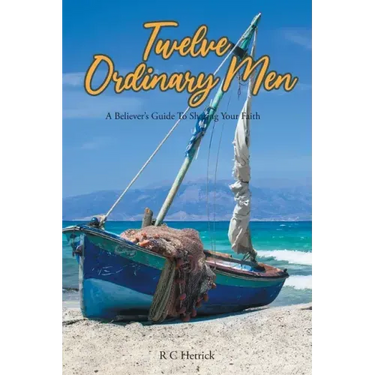 Twelve Ordinary Men: A Believer's Guide To Sharing Your Faith