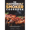 The Masterbuilt Smoker Cookbook: Simple and Delicious Electric Smoker Recipes for Your Whole Family