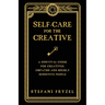 Self-Care for the Creative: A Survival Guide for Creatives, Empaths and Highly Sensitive People