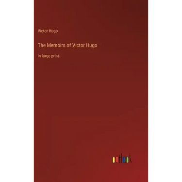 The Memoirs of Victor Hugo: in large print