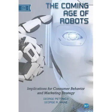 The Coming Age of Robots: Implications for Consumer Behavior and Marketing Strategy