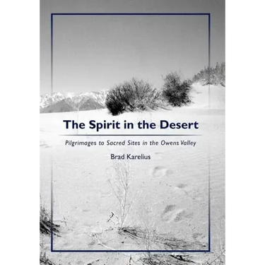 The Spirit in the Desert: Pilgrimages to Sacred Sites in the Owens Valley