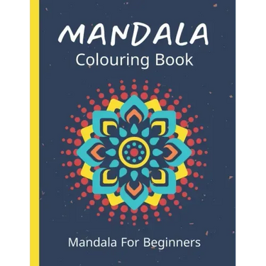 Mandala Colouring Book For Beginners: 45 Easy Relaxing Designs For Children, Teens & Adults - Stress Relieving Patterns