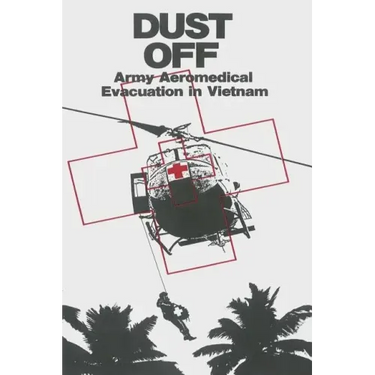 Dust Off: Army Aeromedical Evacuation in Vietnam