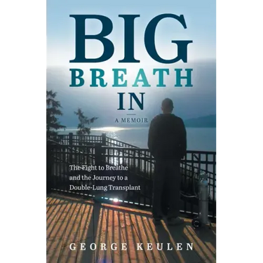 Big Breath In: The Fight to Breathe and the Journey to a Double-Lung Transplant