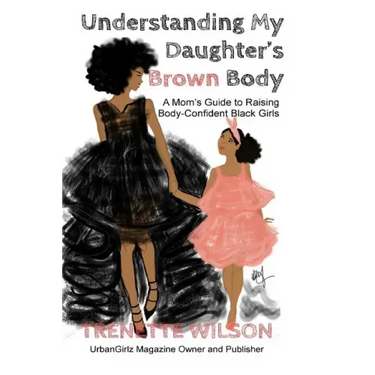 Understanding My Daughter's Brown Body: A Mom's Guide to Raising Body-Confident Black Girls